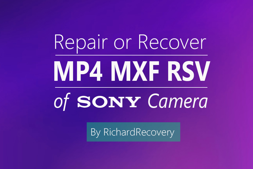 How to repair or convert SONY RSV file to MXF video file