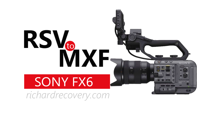 How to Convert RSV to MXF for SONY FX6 Camera