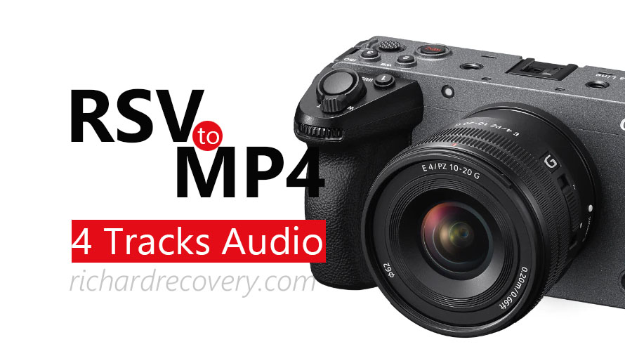 Repair RSV to MP4 Video With 4 Tracks Audio SONY FX3
